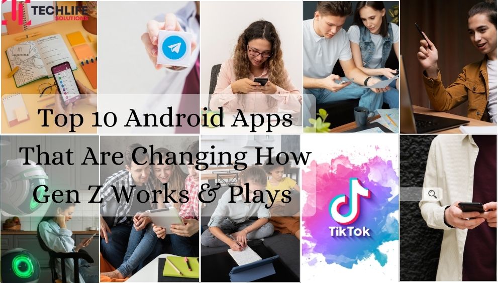 Top 10 Android Apps That Are Changing How Gen Z Works & Plays