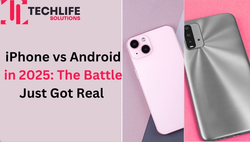 iPhone vs Android in 2025 - The Battle Just Got Real