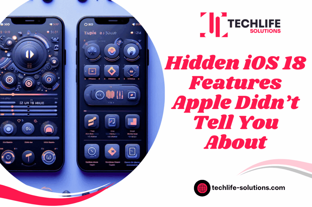 Hidden iOS 18 Features Apple Didn’t Tell You About