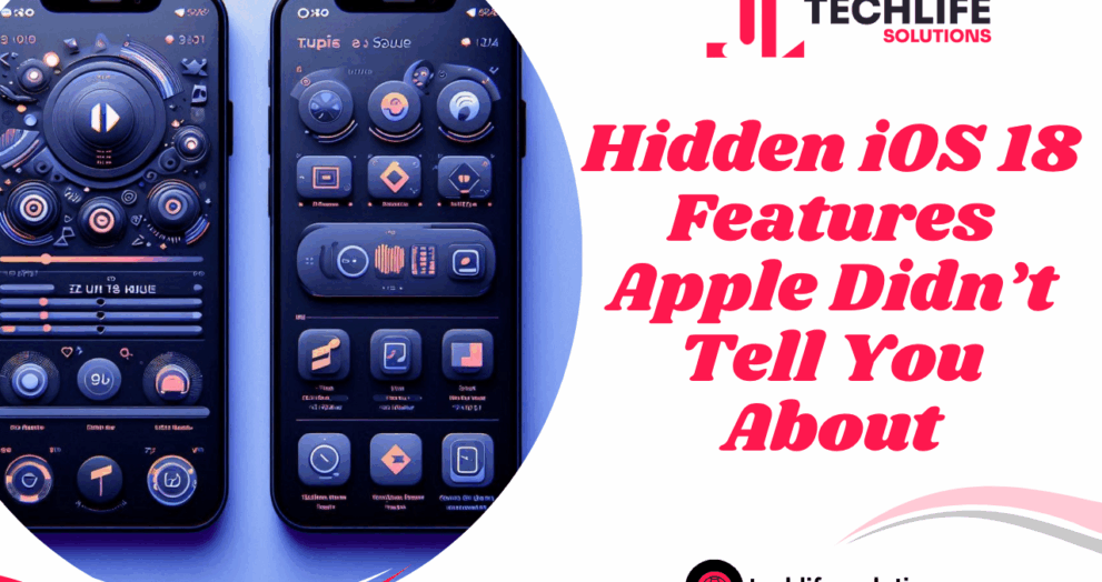 Hidden iOS 18 Features Apple Didn’t Tell You About